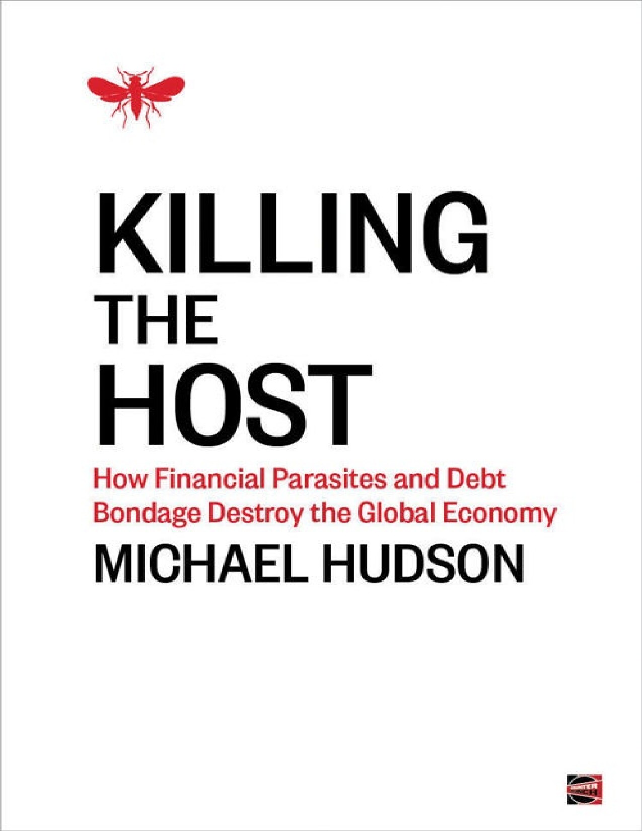 Killing the Host: How Financial Parasites and Debt Bondage Destroy the Global Economy