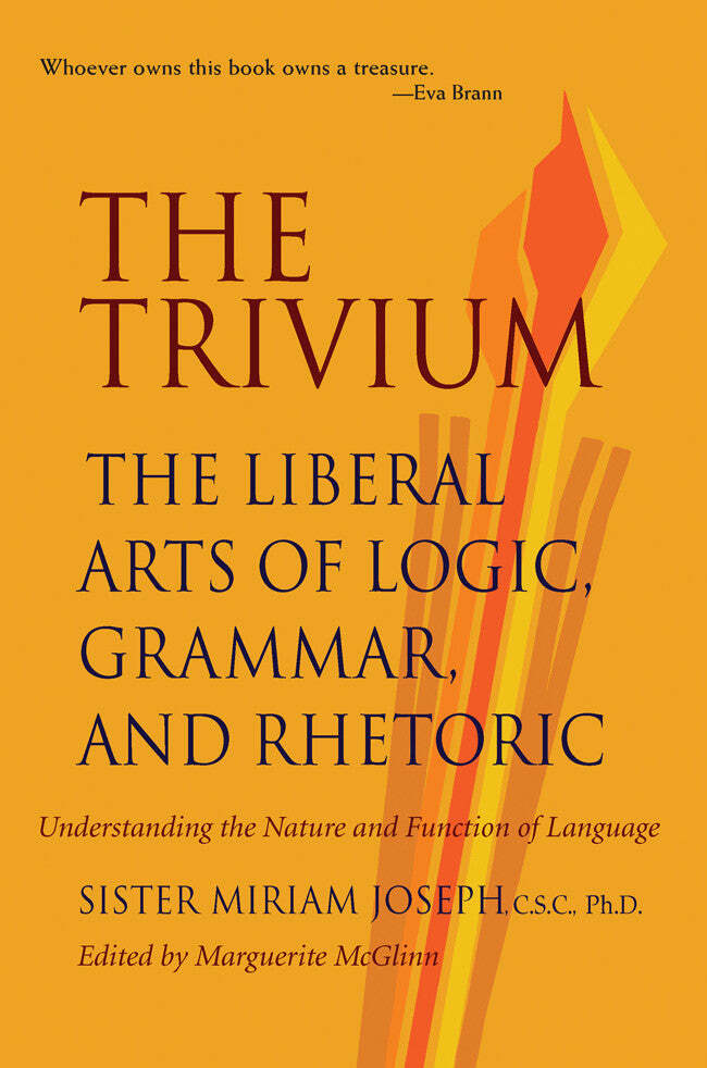 The Trivium: The Liberal Arts of Logic, Grammar, and Rhetoric