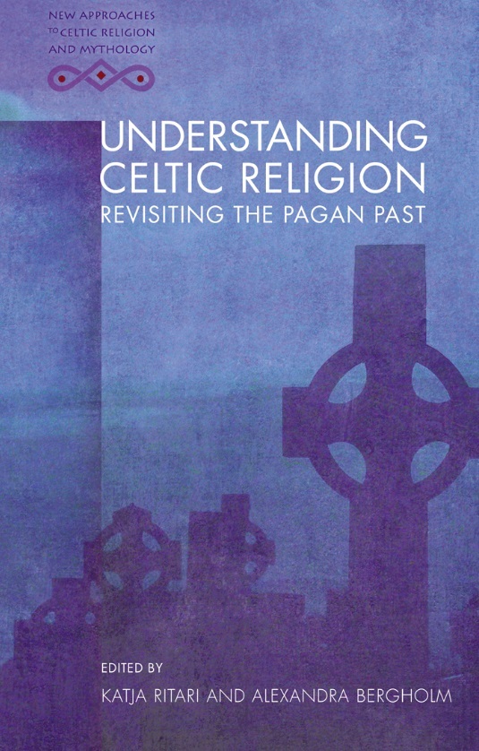 Understanding Celtic Religion: Revisiting the Pagan Past