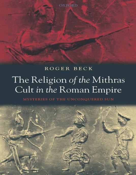 The Religion of the Mithras Cult in the Roman Empire: Mysteries of the Unconquered Sun