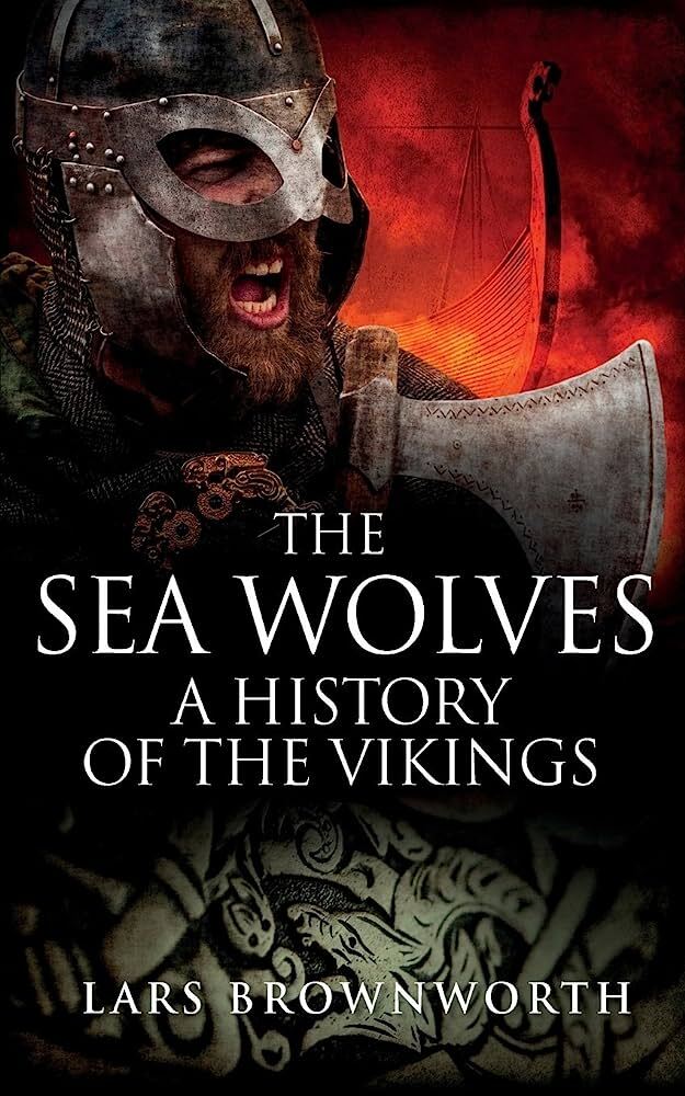 The Sea Wolves: A History of the Vikings