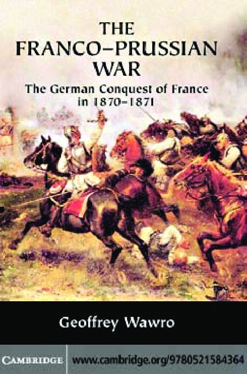 The Franco-Prussian War: The German Conquest of France in 1870–1871