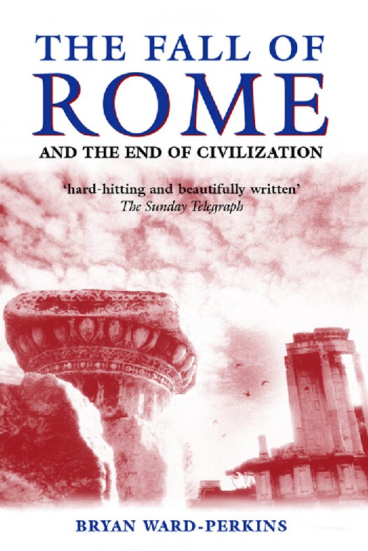 The Fall of Rome and the End of Civilization