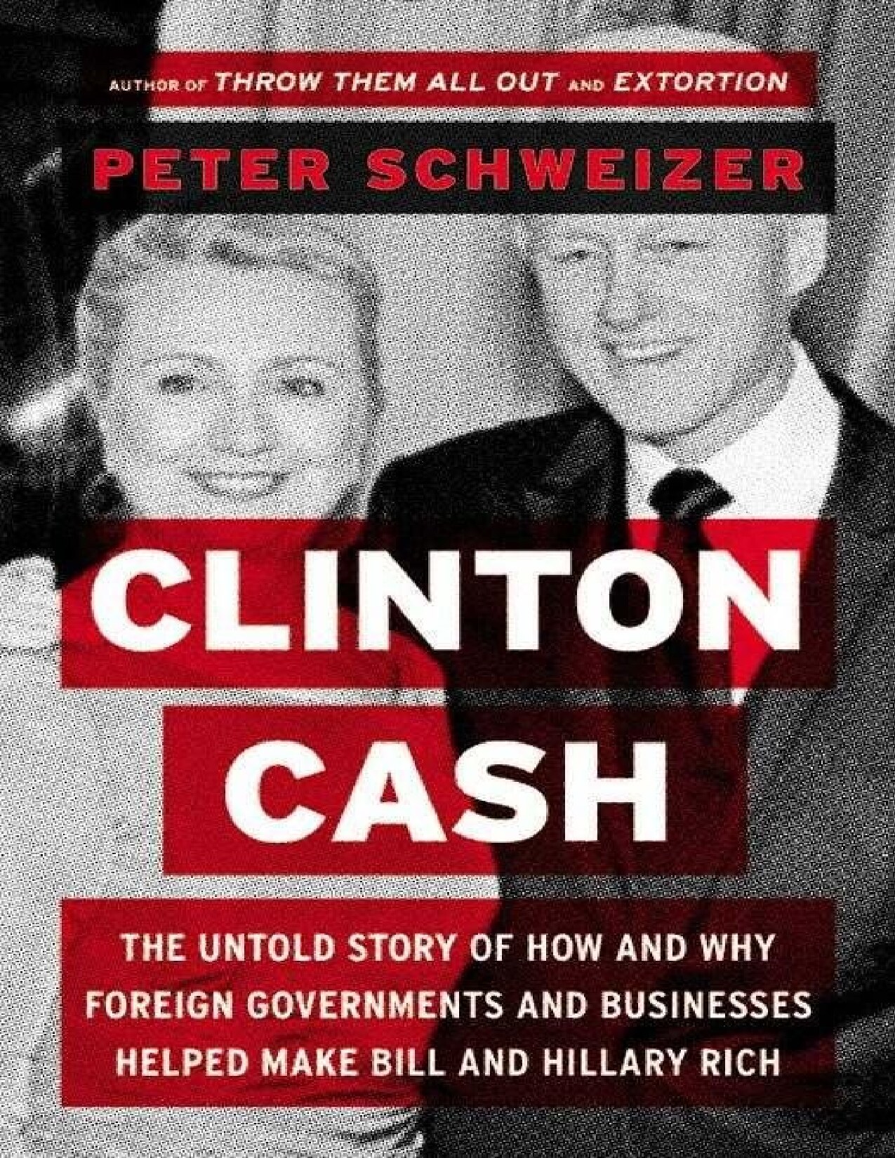 Clinton Cash: The Untold Story of How and Why Foreign Governments and Businesses Helped Make Bill and Hillary Rich