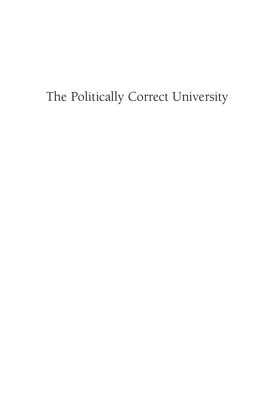 The Politiclly Correct University: Problems, Scope, and Reform