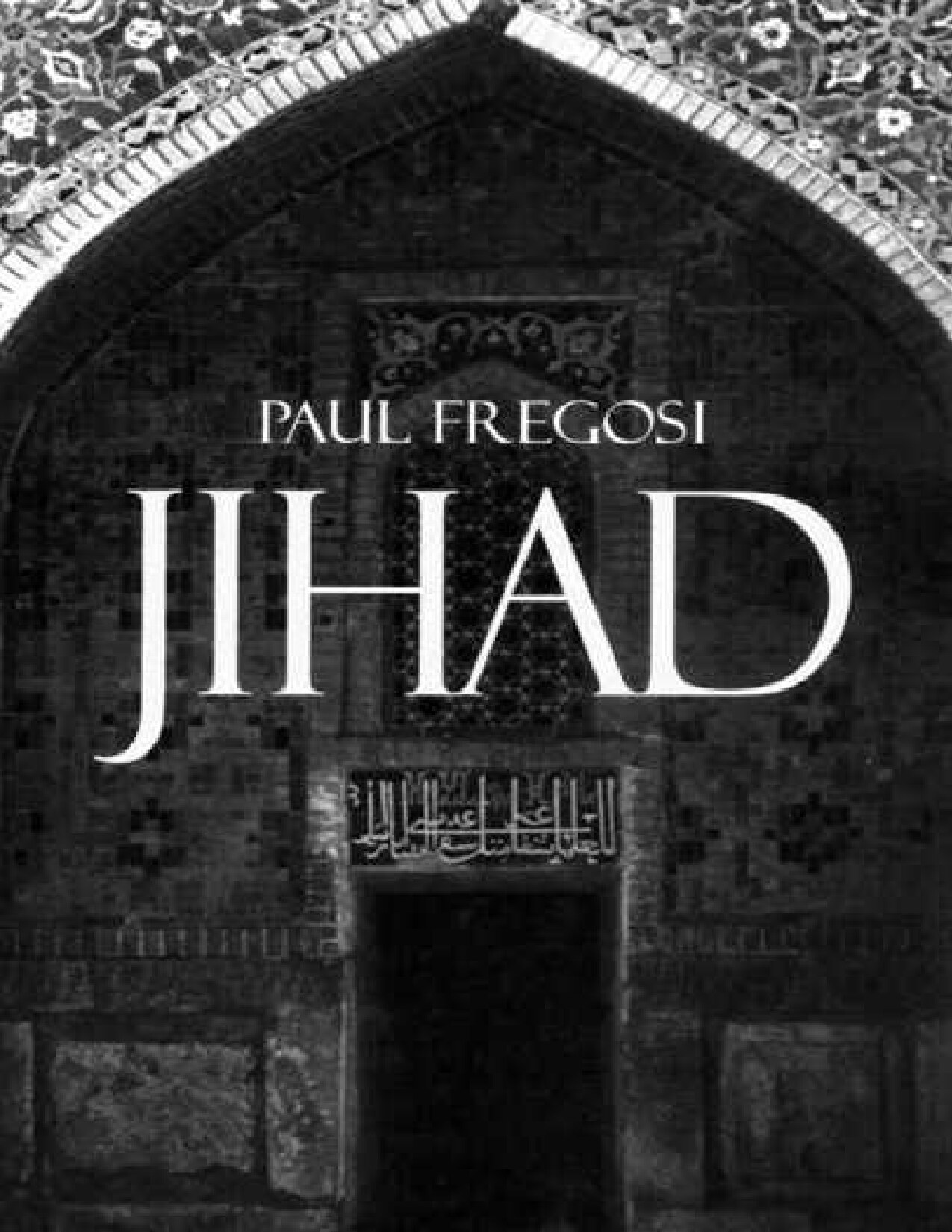 Jihad in the West: Muslim Conquests from the 7th to the 21st Centuries